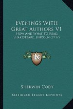 Evenings with Great Authors V1: How and What to Read, Shakespeare, Lincoln (1917)