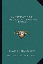 Everyday Art: Short Essays on the Arts Not Fine (1882)