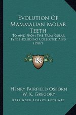Evolution of Mammalian Molar Teeth: To and from the Triangular Type Including Collected and (1907)