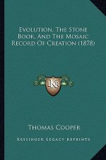 Evolution, the Stone Book, and the Mosaic Record of Creation (1878)