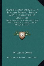 Examples and Exercises in English Parsing, Syntax and the Analysis of Sentences: Together with a Brief Outline of Etymology, Syntax, and Analysis (186
