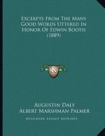 Excerpts From The Many Good Words Uttered In Honor Of Edwin Booth (1889)