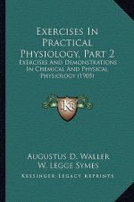 Exercises in Practical Physiology, Part 2: Exercises and Demonstrations in Chemical and Physical Physiology (1905)