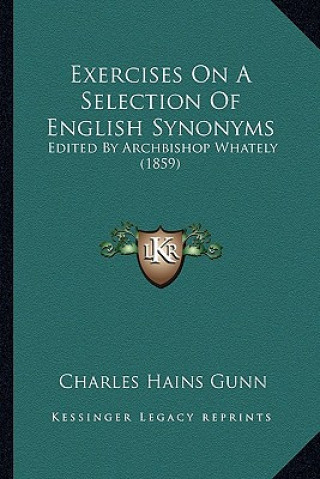 Exercises on a Selection of English Synonyms: Edited by Archbishop Whately (1859)