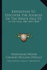 Expedition to Discover the Sources of the White Nile V2: In the Years 1840, 1841 (1849)