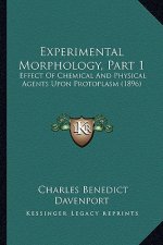 Experimental Morphology, Part 1: Effect of Chemical and Physical Agents Upon Protoplasm (1896)