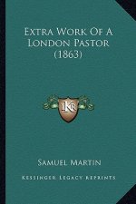Extra Work of a London Pastor (1863)