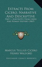 Extracts From Cicero, Narrative And Descriptive: Part 1, Anecdotes From Greek And Roman History (1869)