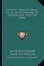 Extracts from the Diary of Jacob Hiltzheimer, of Philadelphia, 1765-1798 (1893)