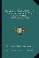 The Treasure-Trove Series, the Choices Humor by the Great Writers: Extravaganza (1875)