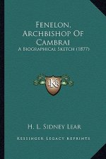 Fenelon, Archbishop of Cambrai: A Biographical Sketch (1877)
