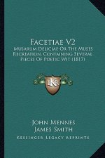 Facetiae V2: Musarum Deliciae or the Muses Recreation, Containing Several Pieces of Poetic Wit (1817)