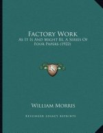 Factory Work: As It Is And Might Be, A Series Of Four Papers (1922)