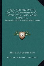 Facts and Arguments on the Transmission of Intellectual and Moral Qualities: From Parents to Offspring (1844)