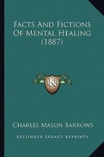 Facts and Fictions of Mental Healing (1887)