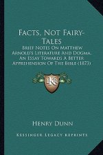 Facts, Not Fairy-Tales: Brief Notes on Matthew Arnold's Literature and Dogma, an Essay Towards a Better Apprehension of the Bible (1873)