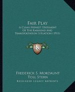 Fair Play: A Clean Honest Statement of the Railroad and Transportation Situation (1911)