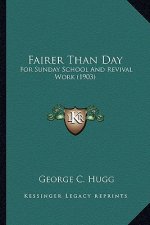 Fairer Than Day: For Sunday School and Revival Work (1903)