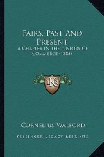Fairs, Past And Present: A Chapter In The History Of Commerce (1883)