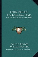 Fairy Prince Follow-My-Lead: Or the Magic Bracelet (1885)