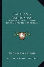 Faith and Rationalism: With Short Supplementary Essays on Related Topics (1879)