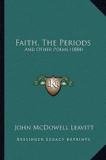 Faith, the Periods: And Other Poems (1884)