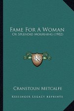 Fame for a Woman: Or Splendid Mourning (1902)