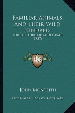 Familiar Animals and Their Wild Kindred: For the Third Reader Grade (1887)