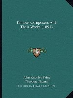 Famous Composers And Their Works (1891)