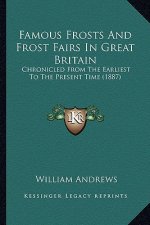 Famous Frosts and Frost Fairs in Great Britain: Chronicled from the Earliest to the Present Time (1887)