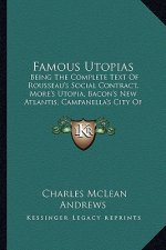 Famous Utopias: Being the Complete Text of Rousseau's Social Contract, More's Utopia, Bacon's New Atlantis, Campanella's City of the S