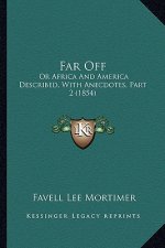 Far Off: Or Africa and America Described, with Anecdotes, Part 2 (1854)