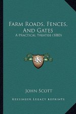 Farm Roads, Fences, and Gates: A Practical Treatise (1883)