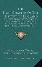 The First Chapter Of The History Of England: Selected From The Writings Of Caesar And Tacitus, To Which Are Added Explanatory Notes For The Use Of Sch