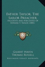 Father Taylor, the Sailor Preacher: Incidents and Anecdotes of Edward T. Taylor (1881)