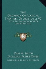 The Organon or Logical Treatises of Aristotle V2: With the Introduction of Porphyry (1878)