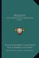 Felicity: The Making of a Comedienne (1907)