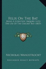 Felix on the Bat: Being a Scientific Inquiry Into the Use of the Cricket Bat (1855)