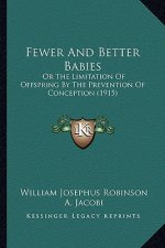 Fewer and Better Babies: Or the Limitation of Offspring by the Prevention of Conception (1915)