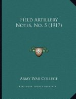 Field Artillery Notes, No. 5 (1917)