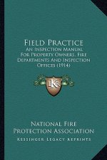 Field Practice: An Inspection Manual for Property Owners, Fire Departments and Inspection Offices (1914)