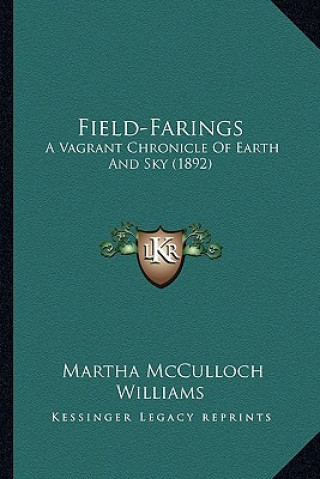 Field-Farings: A Vagrant Chronicle Of Earth And Sky (1892)