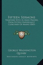 Fifteen Sermons: Together with as Many Prayers, from Fifteen Universalist Clergymen of Maine (1845)