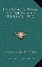 Fifty Topics in Roman Antiquities, with References (1890)