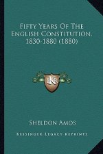 Fifty Years of the English Constitution, 1830-1880 (1880)