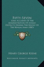 Fifty-Seven: Some Account of the Administration of Indian Districts During the Revolt of the Bengal Army (1883)