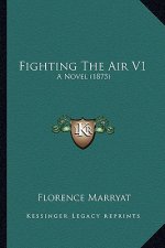 Fighting the Air V1: A Novel (1875)