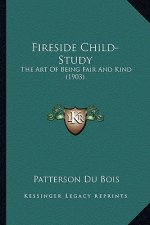 Fireside Child-Study: The Art of Being Fair and Kind (1903)