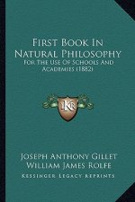 First Book in Natural Philosophy: For the Use of Schools and Academies (1882)
