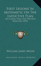 First Lessons in Arithmetic on the Inductive Plan: Including Oral and Written Exercises (1878)